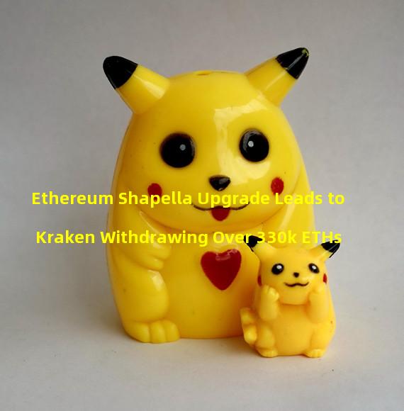 Ethereum Shapella Upgrade Leads to Kraken Withdrawing Over 330k ETHs