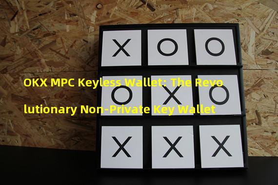 OKX MPC Keyless Wallet: The Revolutionary Non-Private Key Wallet