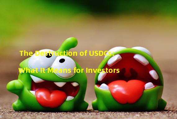 The Destruction of USDCs: What It Means for Investors