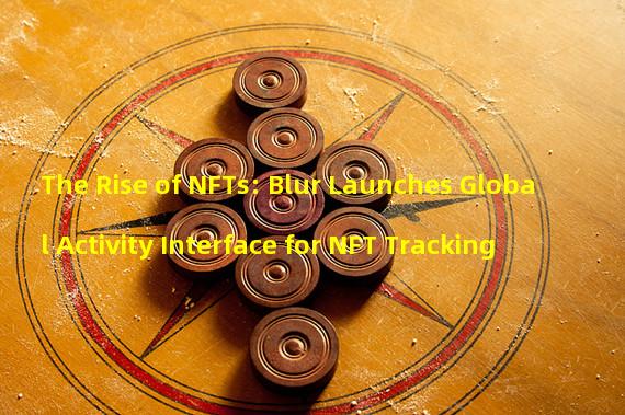 The Rise of NFTs: Blur Launches Global Activity Interface for NFT Tracking