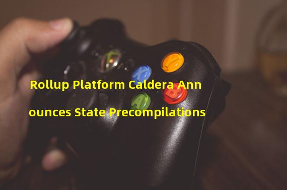 Rollup Platform Caldera Announces State Precompilations