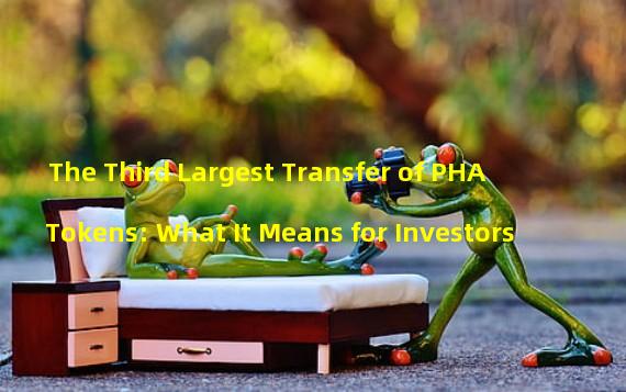The Third Largest Transfer of PHA Tokens: What It Means for Investors