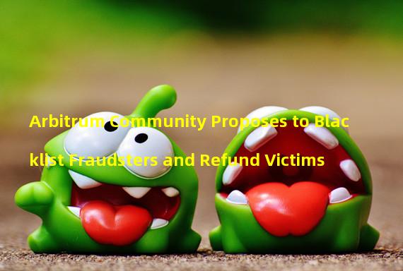 Arbitrum Community Proposes to Blacklist Fraudsters and Refund Victims#End of the Line for Scammers