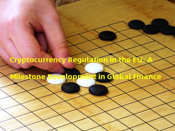 Cryptocurrency Regulation in the EU: A Milestone Development in Global Finance