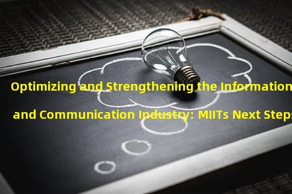 Optimizing and Strengthening the Information and Communication Industry: MIITs Next Steps