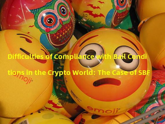 Difficulties of Compliance with Bail Conditions in the Crypto World: The Case of SBF
