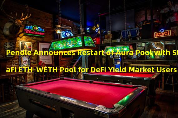 Pendle Announces Restart of Aura Pool with StaFi ETH-WETH Pool for DeFi Yield Market Users