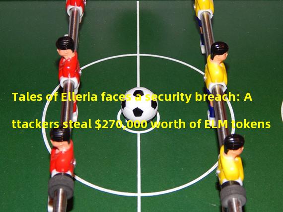 Tales of Elleria faces a security breach: Attackers steal $270,000 worth of ELM tokens