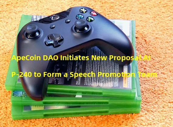 ApeCoin DAO Initiates New Proposal AIP-240 to Form a Speech Promotion Team