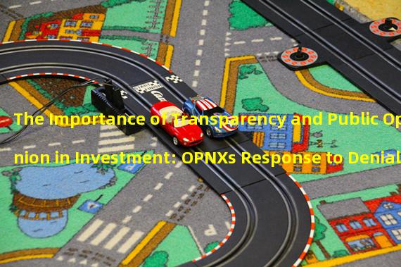 The Importance of Transparency and Public Opinion in Investment: OPNXs Response to Denial of Investment 
