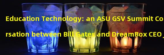 Education Technology: an ASU GSV Summit Conversation between Bill Gates and DreamBox CEO Jesse Woolley-Wilson