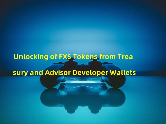 Unlocking of FXS Tokens from Treasury and Advisor Developer Wallets