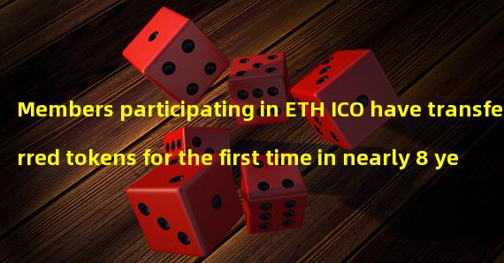 Members participating in ETH ICO have transferred tokens for the first time in nearly 8 years