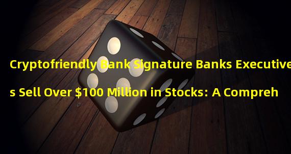 Cryptofriendly Bank Signature Banks Executives Sell Over $100 Million in Stocks: A Comprehensive Analysis