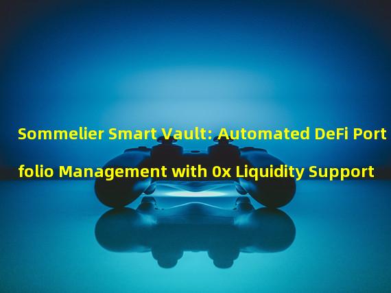 Sommelier Smart Vault: Automated DeFi Portfolio Management with 0x Liquidity Support