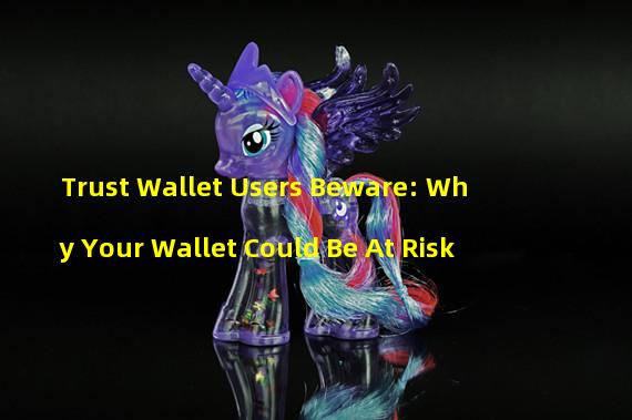 Trust Wallet Users Beware: Why Your Wallet Could Be At Risk