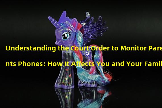 Understanding the Court Order to Monitor Parents Phones: How It Affects You and Your Family
