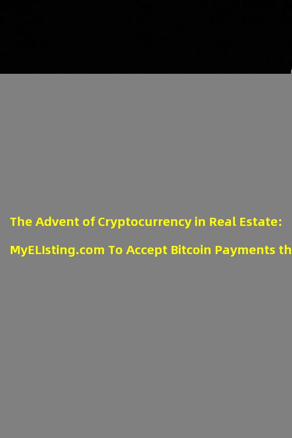 The Advent of Cryptocurrency in Real Estate: MyELIsting.com To Accept Bitcoin Payments through Coinbase Commerce