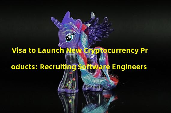Visa to Launch New Cryptocurrency Products: Recruiting Software Engineers