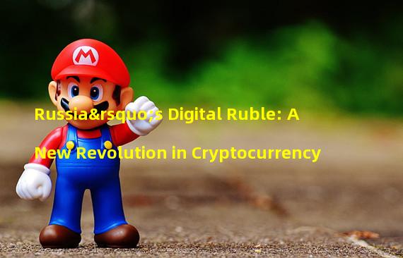 Russia’s Digital Ruble: A New Revolution in Cryptocurrency 