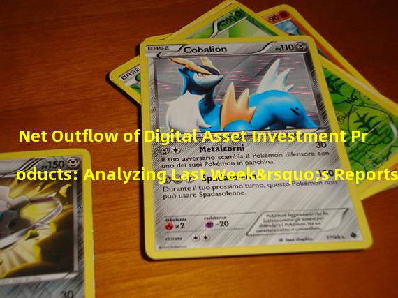 Net Outflow of Digital Asset Investment Products: Analyzing Last Week’s Reports