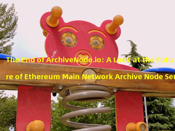 The End of ArchiveNode.io: A Look at the Future of Ethereum Main Network Archive Node Services 