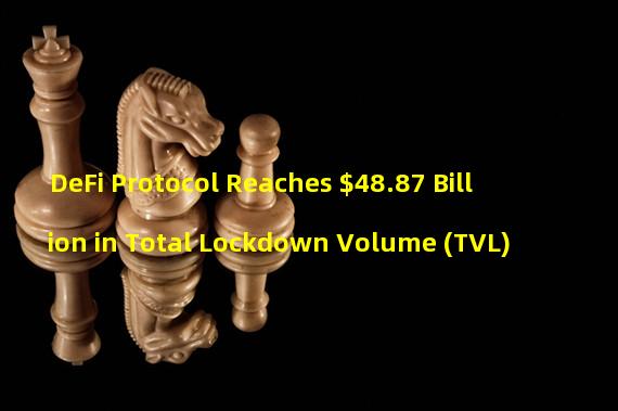 DeFi Protocol Reaches $48.87 Billion in Total Lockdown Volume (TVL)