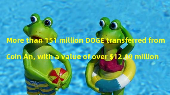 More than 151 million DOGE transferred from Coin An, with a value of over $12.09 million