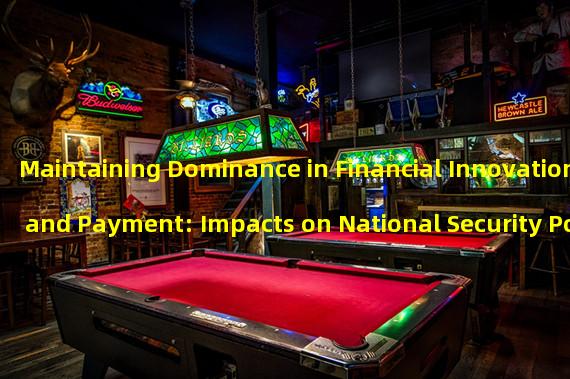 Maintaining Dominance in Financial Innovation and Payment: Impacts on National Security Policy
