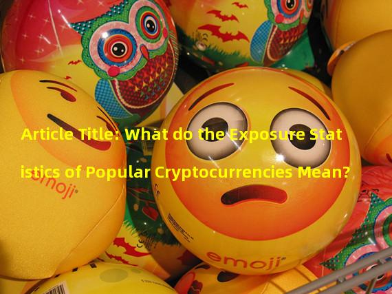 Article Title: What do the Exposure Statistics of Popular Cryptocurrencies Mean?