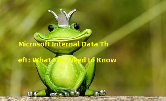 Microsoft Internal Data Theft: What You Need to Know