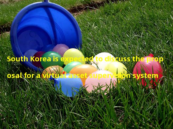 South Korea is expected to discuss the proposal for a virtual asset supervision system