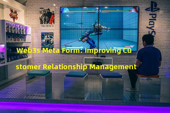 Web3s Meta Form: Improving Customer Relationship Management