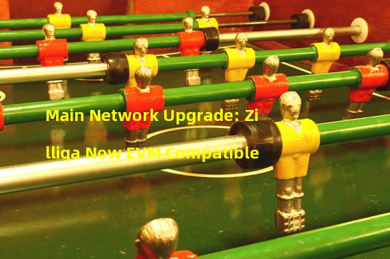 Main Network Upgrade: Zilliqa Now EVM Compatible