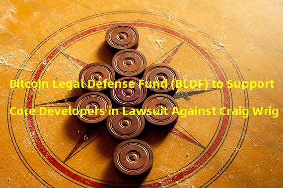 Bitcoin Legal Defense Fund (BLDF) to Support Core Developers in Lawsuit Against Craig Wright
