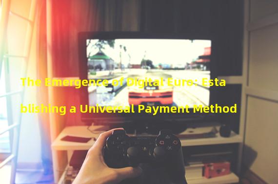 The Emergence of Digital Euro: Establishing a Universal Payment Method