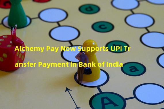 Alchemy Pay Now Supports UPI Transfer Payment in Bank of India
