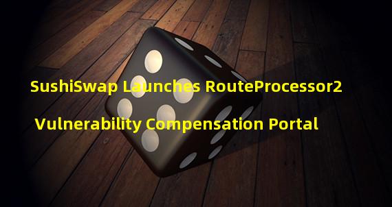 SushiSwap Launches RouteProcessor2 Vulnerability Compensation Portal