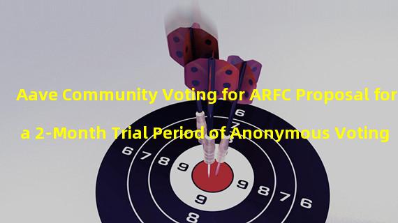 Aave Community Voting for ARFC Proposal for a 2-Month Trial Period of Anonymous Voting 