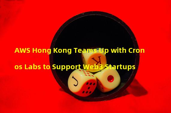 AWS Hong Kong Teams Up with Cronos Labs to Support Web3 Startups