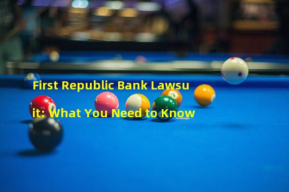 First Republic Bank Lawsuit: What You Need to Know