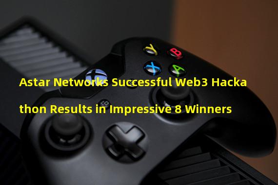 Astar Networks Successful Web3 Hackathon Results in Impressive 8 Winners