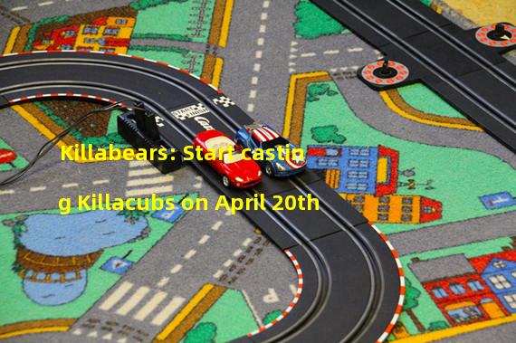 Killabears: Start casting Killacubs on April 20th