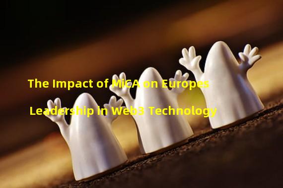 The Impact of MiCA on Europes Leadership in Web3 Technology