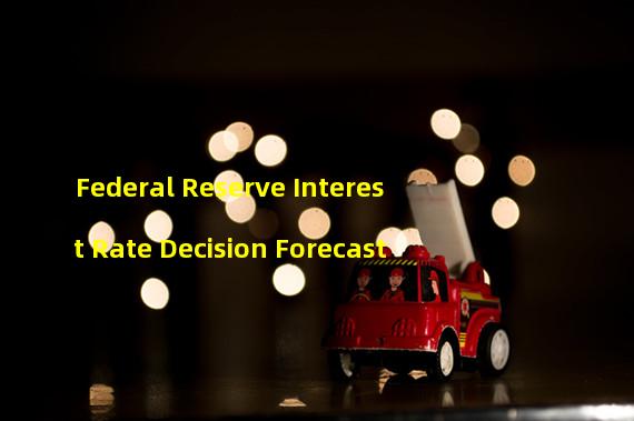 Federal Reserve Interest Rate Decision Forecast