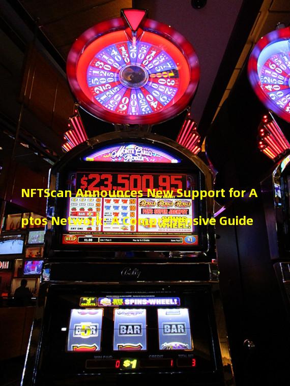 NFTScan Announces New Support for Aptos Network: A Comprehensive Guide