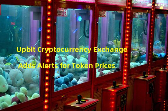 Upbit Cryptocurrency Exchange Adds Alerts for Token Prices