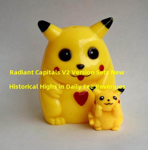 Radiant Capitals V2 Version Sets New Historical Highs in Daily Fee Revenues