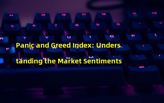 Panic and Greed Index: Understanding the Market Sentiments