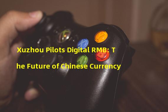 Xuzhou Pilots Digital RMB: The Future of Chinese Currency